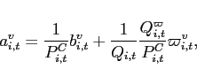 \begin{displaymath} a_{i,t}^{v}=\frac{1}{P_{i,t}^{C}}b_{i,t}^{v}+\frac{1}{Q_{i,t}}\frac{ Q_{i,t}^{\varpi }}{P_{i,t}^{C}}\varpi _{i,t}^{v}, \end{displaymath}