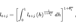 \begin{displaymath} l_{t+j}=\left[ \int_{0}^{1}l_{t+j}\left( h\right) ^{\frac{1}{1+\theta^w _{i}}}dh \right] ^{1+\theta^w _{i}}, \end{displaymath}