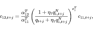 \begin{displaymath} c_{12,t+j}=\frac{\alpha _{12}^{T}}{\alpha _{11}^{T}}\left( \frac{1+\eta _{1}q_{1,t+j}^{N}}{q_{t+j}+\eta _{1}q_{1,t+j}^{N}}\right) ^{\varepsilon _{1}^{T}}c_{11,t+j}, \end{displaymath}