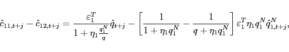 \begin{displaymath} \hat{c}_{11,t+j}-\hat{c}_{12,t+j}=\frac{\varepsilon _{1}^{T}}{1+\eta _{1}\frac{q_{1}^{N}}{q}}\hat{q}_{t+j}-\left[ \frac{1}{1+\eta _{1}q_{1}^{N}}-\frac{1}{ q+\eta _{1}q_{1}^{N}}\right] \varepsilon _{1}^{T}\eta _{1}q_{1}^{N}\hat{q} _{1,t+j}^{N}, \end{displaymath}