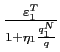 $\frac{\varepsilon_{1}^{T}}{1+\eta _{1}\frac{q_{1}^{N}}{q}}$