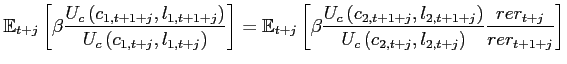 $\displaystyle \mathbb{E}_{t+j} \left[ \beta \frac{U_{c}\left(c_{1,t+1+j},l_{1,t+1+j}\right) }{U_{c}\left(c_{1,t+j},l_{1,t+j} \right)}\right]= \mathbb{E}_{t+j}\left[\beta \frac{U_{c}\left(c_{2,t+1+j},l_{2,t+1+j}\right) }{U_{c}\left(c_{2,t+j},l_{2,t+j} \right)} \frac{rer_{t+j}}{rer_{t+1+j}}\right]$