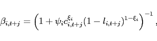 \begin{displaymath} \beta_{i,t+j}=\left (1+\psi_{i} c_{i,t+j}^{\xi_i}(1-l_{i,t+j})^{1-\xi_i} \right)^{-1}, \end{displaymath}
