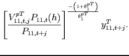 $\displaystyle \left[ \frac{V_{11,t,j}^{pT}P_{11,t}(h)}{ P_{11,t+j}}\right] ^{\frac{-\left( 1+\theta _{1}^{pT}\right) }{\theta _{1}^{pT}}}y^T_{11,t+j}.$