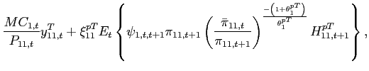$\displaystyle \frac{MC_{1,t}}{P_{11,t}}y^T_{11,t}+\xi _{11}^{pT}E_{t}\left\{\psi _{1,t,t+1} \pi _{11,t+1}\left(\frac{\bar{\pi} _{11,t}}{\pi _{11,t+1}}\right)^{\frac{-\left( 1+\theta _{1}^{pT}\right) }{\theta _{1}^{pT}}}H_{11,t+1}^{pT}\right\},$