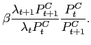 $\displaystyle \beta \frac{\lambda _{t+1}P_{t+1}^{C}}{\lambda _{t}P_{t}^{C}}\frac{P_{t}^{C}}{P_{t+1}^{C}}.$