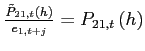 $\frac{\tilde{P}_{21,t}\left( h\right) }{e_{1,t+j}}=P_{21,t}\left( h\right)$