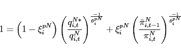 \begin{eqnarray*} 1=\left( 1-\xi _{i}^{pN}\right) \left( \frac{q_{i,t}^{N\ast }}{q_{i,t}^{N}} \right) ^{\frac{-1}{\theta _{i}^{pN}}}+\xi _{i}^{pN}\left( \frac{\bar{\pi} _{i,t-1}^{N}}{\pi _{i,t}^{N}} \right) ^{\frac{-1}{\theta _{i}^{pN}}} \end{eqnarray*}