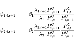 \begin{eqnarray*} \psi _{1,t,t+1}&=&\beta _{1}\frac{\lambda _{1,t+1}P_{1,t+1}^{C}}{\lambda _{1,t}P_{1,t}^{C}}\frac{P_{1,t}^{C}}{P_{1,t+1}^{C}} \ \psi _{2,t,t+1}&=&\beta _{2}\frac{\lambda _{2,t+1}P_{2,t+1}^{C}}{\lambda _{2,t}P_{2,t}^{C}}\frac{P_{2,t}^{C}}{P_{2,t+1}^{C}} \end{eqnarray*}