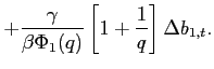 $\displaystyle +\frac{\gamma}{\beta \Phi_1(q)} \left[1+\frac{1}{q} \right]\Delta b_{1,t}.$