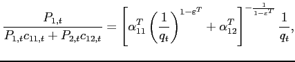 $\displaystyle \frac{P_{1,t}}{P_{1,t}c_{11,t}+P_{2,t}c_{12,t}} = \left[ \alpha^T _{11}\left( \frac{1}{ q_t }\right) ^{1-\varepsilon^T }+\alpha^T _{12}\right] ^{- \frac{1}{1-\varepsilon^T }}\frac{1}{q_t }\text{ },$