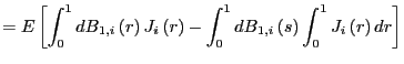 $\displaystyle =E\left[ \int _{0}^{1}dB_{1,i}\left( r\right) J_{i}\left( r\right) -\int_{0}^{1} dB_{1,i}\left( s\right) \int_{0}^{1}J_{i}\left( r\right) dr\right]$