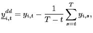 $\displaystyle \underline{y}_{i,t}^{dd}=y_{i,t}-\frac{1}{T-t}\sum_{s=t}^{T} y_{i,s},$