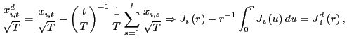 $\displaystyle \frac{\underline{x}_{i,t}^{d}}{\sqrt{T}}=\frac{x_{i,t}}{\sqrt{T}}-\left( \frac{t}{T}\right) ^{-1}\frac{1}{T}\sum_{s=1}^{t}\frac{x_{i,s}}{\sqrt{T} }\Rightarrow J_{i}\left( r\right) -r^{-1}\int_{0}^{r}J_{i}\left( u\right) du=\underline{J}_{i}^{d}\left( r\right) ,$