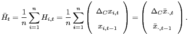 $\displaystyle \bar{H}_{t}=\frac{1}{n}\sum_{i=1}^{n}H_{i,t}=\frac{1}{n}\sum_{i=1}^{n}\left( \begin{array}[c]{c} \Delta_{C}x_{i,t}\\ x_{i,t-1} \end{array} \right) =\left( \begin{array}[c]{c} \Delta_{C}\bar{x}_{\cdot,t}\\ \bar{x}_{\cdot,t-1} \end{array} \right) .$