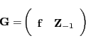 \begin{displaymath}\mathbf{G=}\left( \begin{array}[c]{cc} \mathbf{f} & \mathbf{Z}_{-1} \end{array}\right) \end{displaymath}