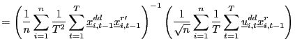 $\displaystyle =\left( \frac{1}{n} \sum_{i=1}^{n}\frac{1}{T^{2}}\sum_{t=1}^{T}\underline{x}_{i,t-1} ^{dd}\underline{x}_{i,t-1}^{r\prime}\right) ^{-1}\left( \frac{1}{\sqrt{n} }\sum_{i=1}^{n}\frac{1}{T}\sum_{t=1}^{T}\underline{u}_{i,t}^{dd}\underline {x}_{i,t-1}^{r}\right)$