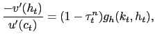 $\displaystyle \frac{-v^{\prime}(h_{t})}{u^{\prime}(c_{t})} =(1-\tau^{n}_{t})g_{h}(k_{t},h_{t}),$