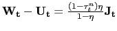 $ \mathbf{W_{t}} - \mathbf{U_{t}} = \frac{(1-\tau ^{n}_{t})\eta}{1-\eta}\mathbf{J_{t}}$