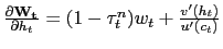 $ \frac{\partial\mathbf{W_{t}}}{\partial h_{t}} = (1-\tau^{n}_{t})w_{t} + \frac{v^{\prime}(h_{t})}{u^{\prime}(c_{t})}$