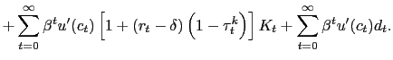 $\displaystyle +\sum_{t=0}^{\infty}\beta^{t}u^{\prime}(c_{t})\left[ 1+\left( r_{t}-\delta\right) \left( 1-\tau_{t}^{k}\right) \right] K_{t}+\sum _{t=0}^{\infty}\beta^{t}u^{\prime}(c_{t})d_{t}.$