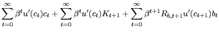 $\displaystyle \sum_{t=0}^{\infty}\beta^{t}u^{\prime}(c_{t})c_{t}+\sum_{t=0}^{\infty} \beta^{t}u^{\prime}(c_{t})K_{t+1}+\sum_{t=0}^{\infty}\beta^{t+1} R_{b,t+1}u^{\prime}(c_{t+1})b_{t}$