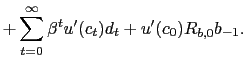 $\displaystyle +\sum_{t=0}^{\infty}\beta^{t}u^{\prime}(c_{t})d_{t}+u^{\prime} (c_{0})R_{b,0}b_{-1}.$