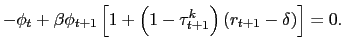 $\displaystyle -\phi_{t}+\beta\phi_{t+1}\left[ 1+ \left( 1-\tau^{k}_{t+1}\right) \left( r_{t+1}-\delta\right) \right] = 0.$