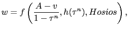 $\displaystyle w = f\left( \frac{A-v}{1-\tau^{n}}, h(\tau^{n}), Hosios\right) ,$