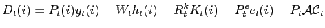 $\displaystyle D_{t}( i) =P_{t}( i) y_{t}( i) -W_{t}h_{t}( i) -R_{t}^{k}K_{t}( i) -P_{t} ^{e}e_{t}( i) -P_{t}{\mathcal{A}\mathcal{C}}_{t}$