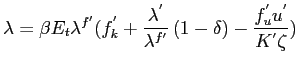$\displaystyle \lambda=\beta E_{t}\lambda^{f^{\prime}}( f_{k}^{^{\prime}}+\frac {\lambda^{^{\prime}}}{\lambda^{f^{\prime}}}\left( 1-\delta\right) -\frac{f_{u}^{^{\prime}}u^{^{\prime}}}{K^{^{\prime}}\zeta})$
