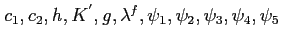 $ {\mathit{c}}_{1},c_{2},\mathit{h} ,K^{^{\prime}},\mathit{g},\lambda^{\mathit{f}},\psi_{1},\psi_{2},\psi_{3} ,\psi_{4},\psi_{5}$