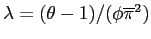 $ \lambda=(\theta-1)/(\phi{\overline{\pi}}^{2})$