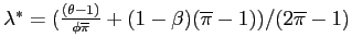 $ \lambda^{\ast}=(\frac{(\theta-1)}{\phi\overline{\pi}}+(1-\beta )(\overline{\pi}-1))/(2\overline{\pi}-1)$