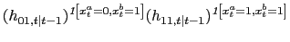 $\displaystyle (h_{01,t\vert t-1})^{\emph{1}\left[ x_{t}^{a}=0,x_{t}^{b}=1\right] }(h_{11,t\vert t-1})^{\emph{1}\left[ x_{t}^{a}=1,x_{t}^{b}=1\right] }$