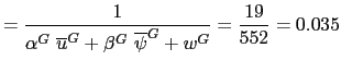 $\displaystyle =\frac{1}{\alpha^{G}\ \overline{u}^{G}+\beta^{G}\ \overline{\psi }^{G}+w^{G}}=\frac{19}{552}=0.035$