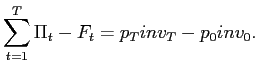$\displaystyle \sum\limits_{t=1}^{T}\Pi_{t}-F_{t}=p_{T}inv_{T}-p_{0}inv_{0}.$