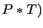 $P*T)$