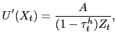 $\displaystyle U^{\prime}(X_{t}) = \frac{A}{(1-\tau_{t}^{h})Z_{t} },$
