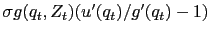 $ \sigma g(q_{t},Z_{t}) ( u^{\prime}(q_{t})/g^{\prime}(q_{t}) - 1 )$