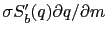 $ \sigma S^{\prime}_{b}(q) \partial q / \partial m$