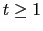 $ t \geq1$