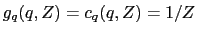 $ g_q(q,Z)=c_q(q,Z)=1/Z$