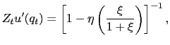 $\displaystyle Z_t u'(q_t) = \left[ 1 - \eta \left(\dfrac{\xi}{1+\xi}\right)\right]^{-1},$