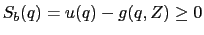 $ S_{b}(q)= u(q)-g(q,Z) \geq0$