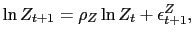 $\displaystyle \ln Z_{t+1} = \rho_{Z} \ln Z_{t} + \epsilon^{Z}_{t+1},$