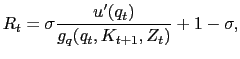 $\displaystyle R_{t} = \sigma\frac{u^{\prime}(q_{t})}{g_{q}(q_{t}, K_{t+1}, Z_{t})} + 1 - \sigma,$
