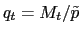 $ q_{t} = M_{t}/\tilde{p}$