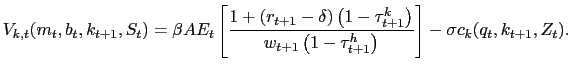 $\displaystyle V_{k,t}(m_{t},b_{t},k_{t+1},S_{t})=\beta A E_{t}\left[ \frac{1+\left( r_{t+1}-\delta\right) \left( 1-\tau_{t+1}^{k} \right) }{w_{t+1}\left( 1-\tau_{t+1}^{h} \right) }\right] - \sigma c_{k}(q_{t},k_{t+1},Z_{t}).$