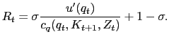 $\displaystyle R_{t} = \sigma\frac{u^{\prime}(q_{t})}{c_{q}(q_{t}, K_{t+1}, Z_{t})} + 1 - \sigma.$